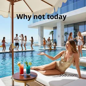 Why not today