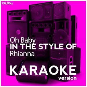 Oh Baby (In the Style of Rhianna) [Karaoke Version]