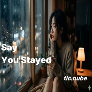 Say You Stayed