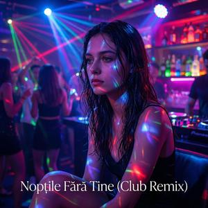 Nopțile Fără Tine (Club Remix)