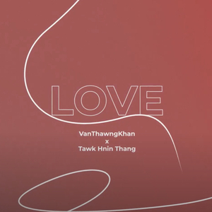 LOVE (feat. Tawk Hnin Thang)