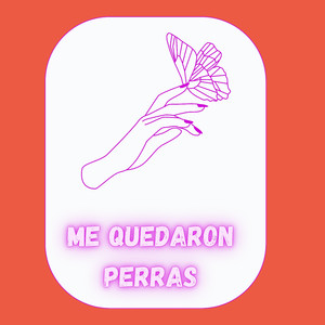 Me Quedaron Perras