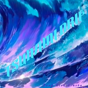 TSUNAMI DRIP