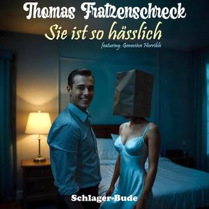 Sie ist so hässlich (feat. Thomas Fratzenschreck)