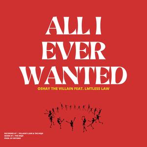 All I Ever Wanted (feat. Oshay The Villain)