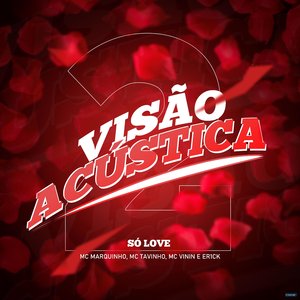 Visão Acústica 2: Só Love (feat. Mc Marquinho & MC Tavinho)
