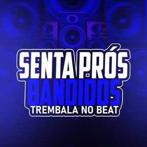 Senta Prós Bandidos (feat. MC P40 & Mc Carol)