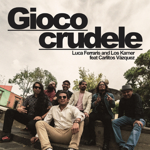 Gioco crudele (feat. Carlitos Vázquez)