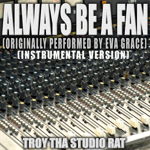 Always Be A Fan (Originally Performed by Eva Grace) (Instrumental Version)