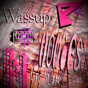 Wassup P N Your Homies