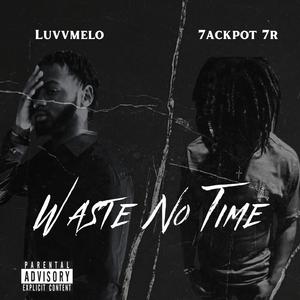 Waste No Time (feat. 7ackpot 7r)