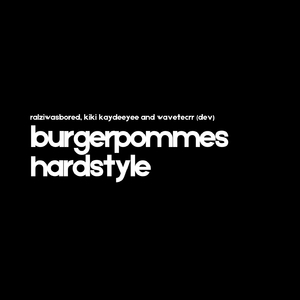 Burgerpommes Hardstyle