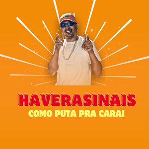 Havera Sinais Como Puta pra Carai