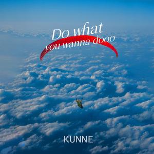 do what you wanna dooo