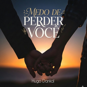 MEDO DE PERDER VOCÊ