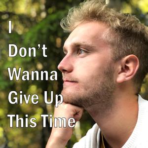 I Don't Wanna Give Up This Time