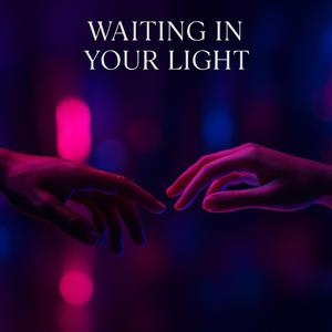 Waiting in Your Light