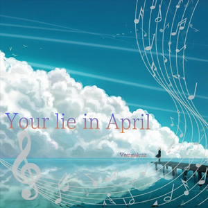 Your Lie in April (Thang Tu La Loi Noi Doi Cua Em)