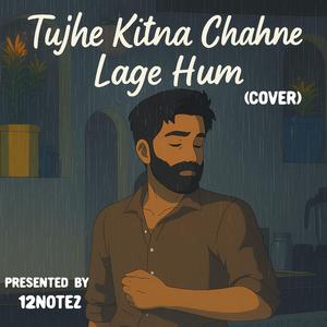 Tujhe Kitna Chahne Lage Hum