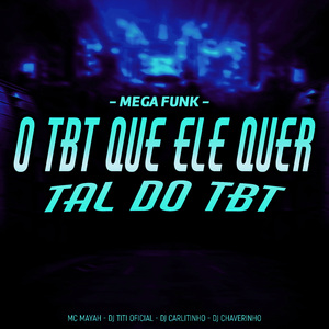 Mega Funk - O Tbt Que Ele Quer Tal Do Tbt