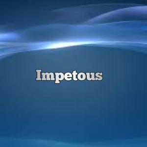 Impetuous