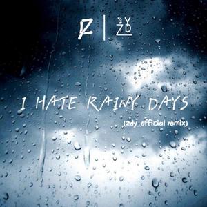 I HATE RAINY DAYS（zdy_official remix）