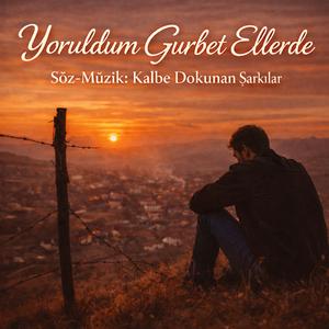 Yoruldum Gurbet Ellerde