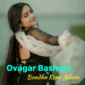Ovagar Bashore Bondhu Keno Ailana