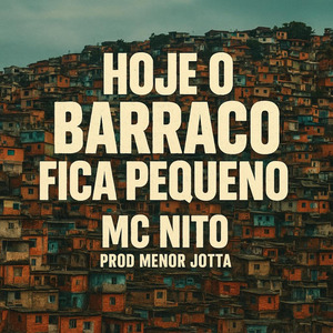 Hoje o Barraco Fica Pequeno