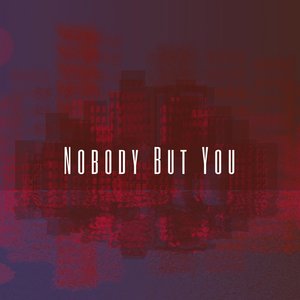 Nobody But You