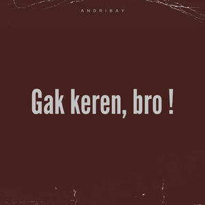 Gak keren, bro!