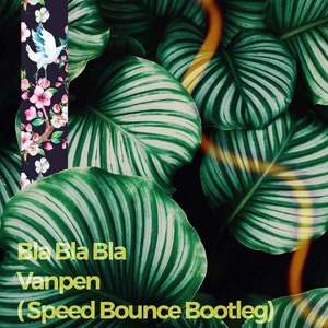 Bla Bla Bla (Vanpen Speed Bounce)