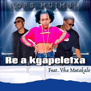 Re a kgapeletxa (feat. Vha Mutakalo)