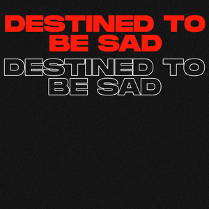Destined to Be Sad