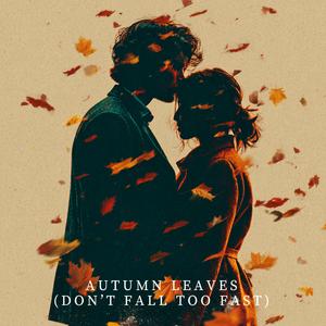 Autumn Leaves (don't fall too fast)