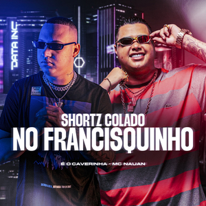 Shortz Colado no Francisquinho