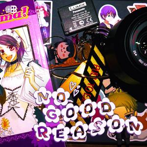 no good reason ♡