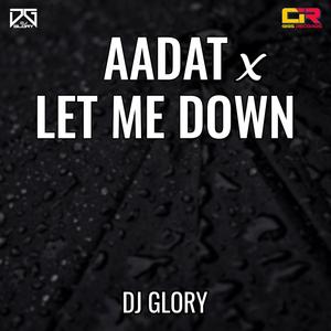 Aadat X Let Me Down