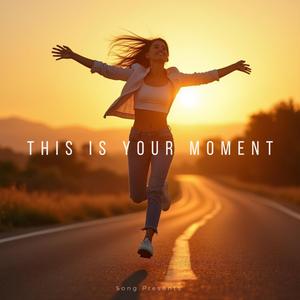 This is your moment