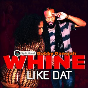 Whine Like Dat