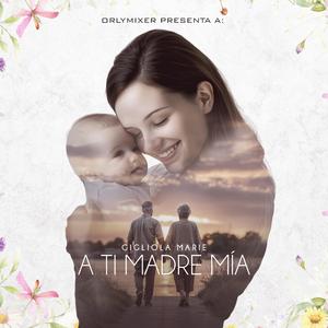 A Ti Madre Mía (feat. Gigliola Marie)