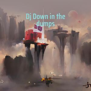 Dj Down in the Dumps