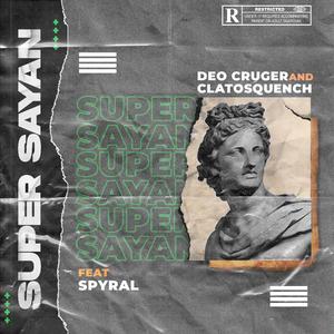 Super sayan (feat. Clatos Quench & Spyral Mwenya)