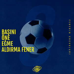 Başını Öne Eğme Aldırma Fener