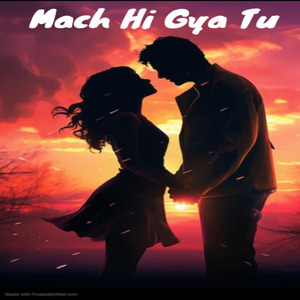 Mach Hi gya Tu