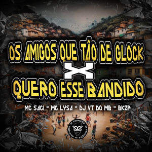 Os Amigos Que Tão de Glock X Quero Esse Bandido