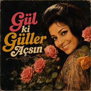 Gül ki Güller Açsın