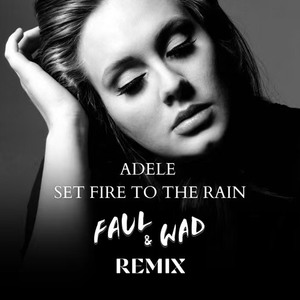 Set Fire To The Rain (Faul & Wad Remix)