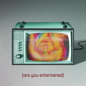 are you entertained