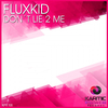 Fluxkid - Don't Lie 2 Me (Radio Edit)